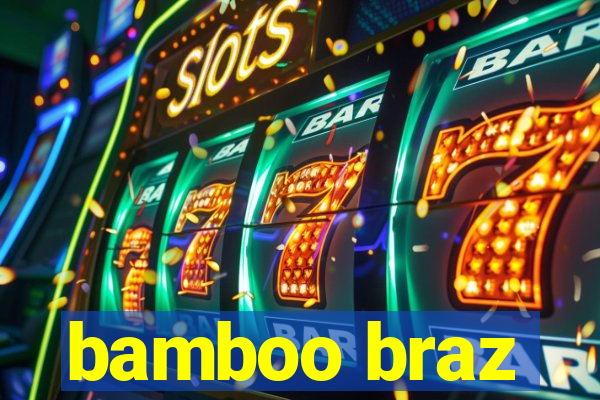 bamboo braz